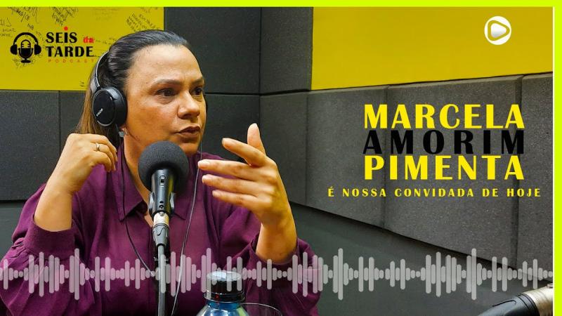 #062 MARCELA AMORIM PIMENTA É NOSSA CONVIDADA DE HOJE