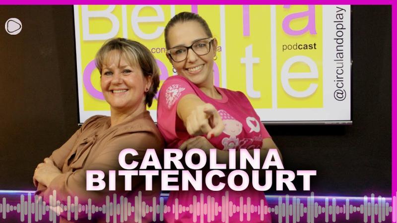 BG 003: Entre cuidado e vocação: Carolina Bittencourt no terceiro episódio do Bella Gente em Podcast