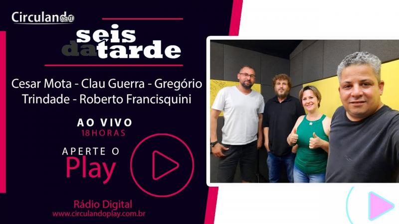 #034 - SEISdaTARDE - GREGÓRIO, CESAR MOTA, CLAU GUERRA e ROBERTO FRANCISQUINI 