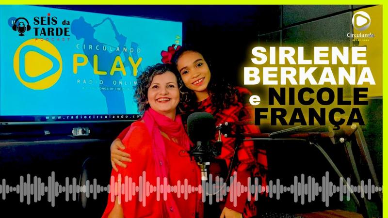 #072 SIRLENE BERKANA E NICOLE FRANÇA SÃO NOSSAS CONVIDADAS DE HOJE