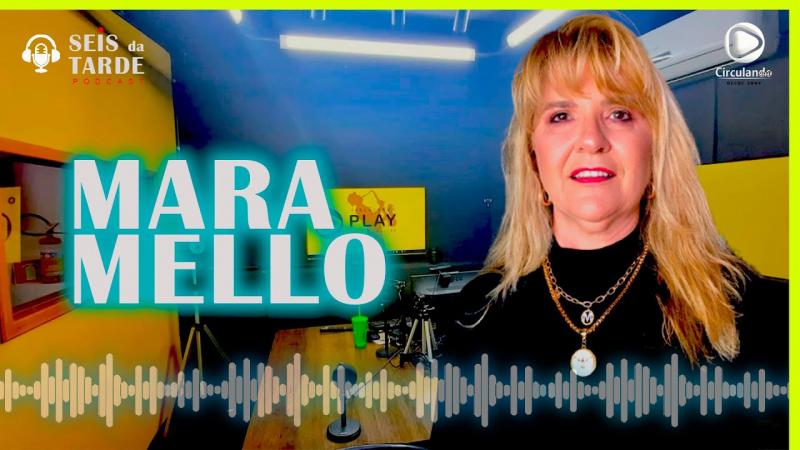#108 MARA MELLO É NOSSA CONVIDADA DE HOJE 26/07/22