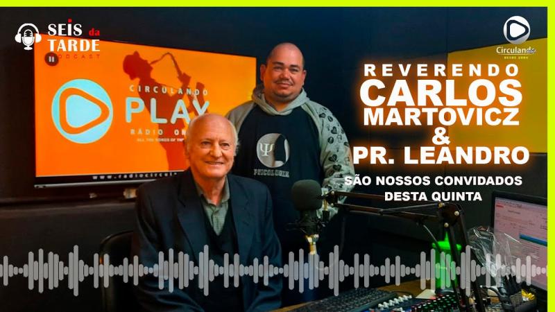 #068 REVERENDO CARLOS MARTOVICZ & PR. LEANDRO SÃO OS NOSSOS CONVIDADOS DESTA QUINTA-FEIRA (19/05)