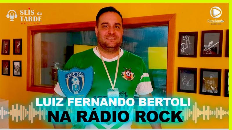 #145 LUIZ FERNANDO BERTOLI HOJE NA RÁDIO ROCK