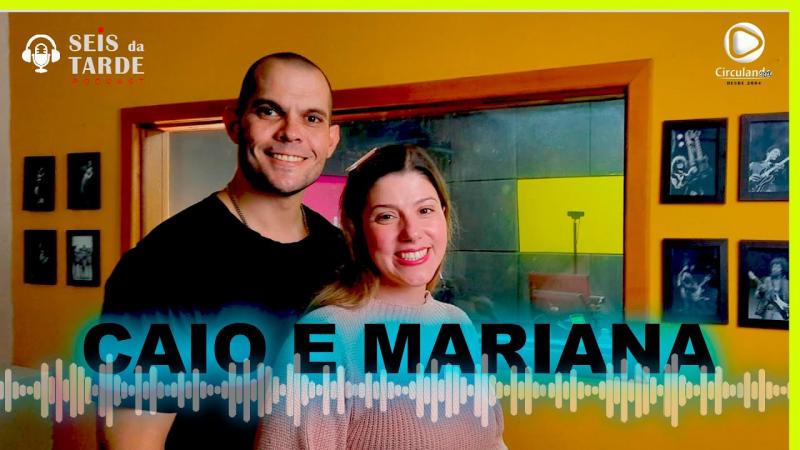 #099 PROGRAMA SEISdaTARDE - CAIO e MARIANA 