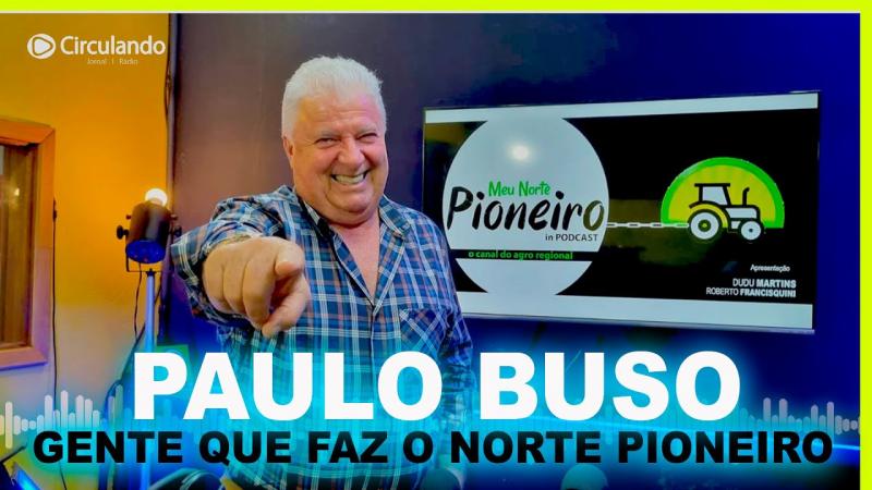 PAULO BUSO: Gente Que Faz o Meu Norte Pioneiro
